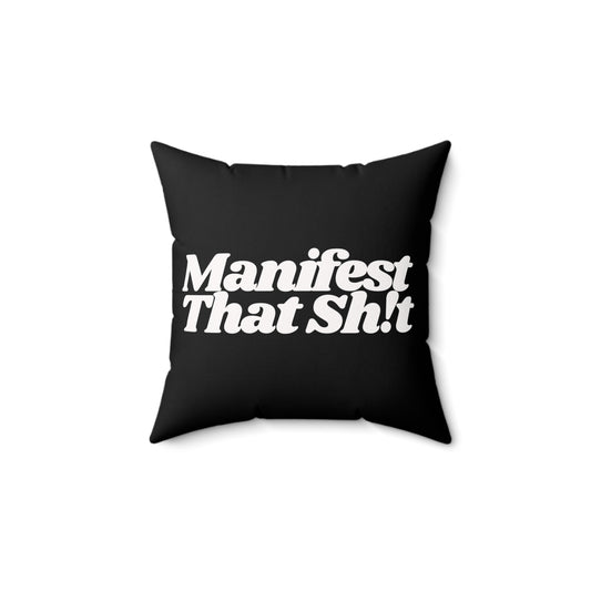 Manifest That Sh!t Spun Polyester Square Pillow