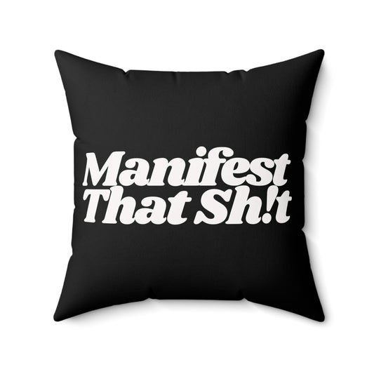 Manifest That Sh!t Spun Polyester Square Pillow